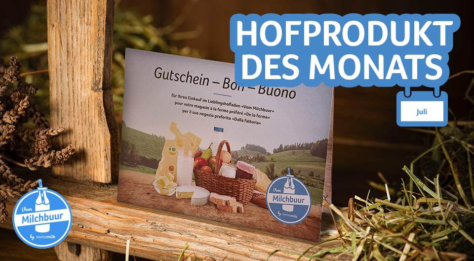 Hofprodukt des Monats Juli: 10x Gutschein im Wert von CHF 100 einlösbar in jedem Hofladen «vom Milchbuur»